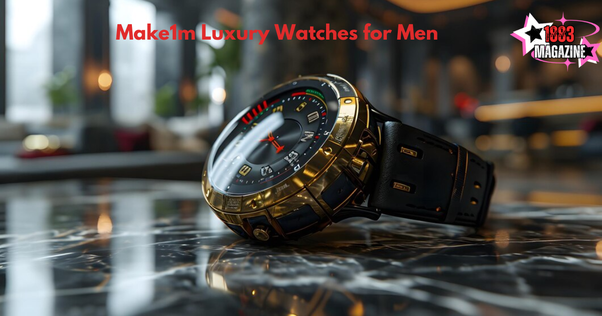 Make1m Luxury Watches for Men: The Ultimate Guide to Elegance